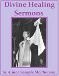 Read Divine Healing Sermons, written by Aimee Semple McPherson