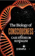 Read The Biology of Consciousness: Case Studies in Kundalini, written by JJ Semple Read The Biology of Consciousness: Case Studies in Kundalini, written by JJ Semple
