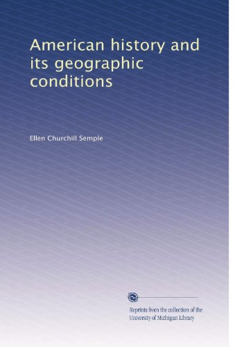 Read American history and its geographic conditions, written by Ellen Churchill Semple