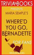 Read Trivia: Where'd You Go, Bernadette: A Novel By Maria Semple (Trivia-On-Books), written by Trivion Books