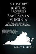 Read A History of the Rise and Progress of the Baptists in Virginia (1810 Edition), written by Robert (R.B.) Semple