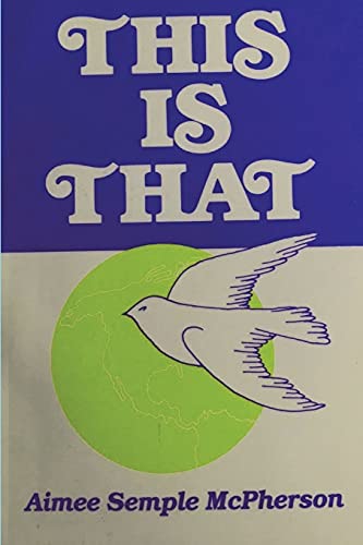 Read This Is That: Personal Experiences, Sermons and Writings, written by Aimee Semple McPherson