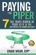 Read Paying the Piper: 7 Tax Traps Hidden in Your 401k & IRA...and Strategies For Planning Your Escape, written by Craig Wear Read Paying the Piper: 7 Tax Traps Hidden in Your 401k & IRA...and Strategies For Planning Your Escape, written by Craig Wear