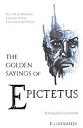 Read The Golden Sayings of Epictetus: in Contemporary English with Explanatory Notes, written by Ben Stanhope Read The Golden Sayings of Epictetus: in Contemporary English with Explanatory Notes, written by Ben Stanhope