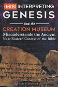 Read (Mis)interpreting Genesis: How the Creation Museum Misunderstands the Ancient Near Eastern Context of the Bible, written by Ben Stanhope