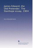 Read James Edward, the Old Pretender. The Stanhope essay, 1904, written by Henry Delacombe Roome