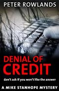 Read Denial of Credit: Don't ask if you won't like the answer (Mike Stanhope Mysteries Book 3), written by Peter Rowlands