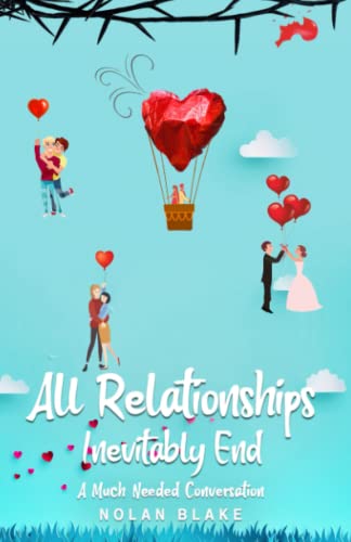 Read All Relationships Inevitably End: A Much Needed Conversation, written by Nolan Blake