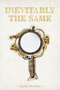 Read Inevitably the Same, written by Emily Bentley