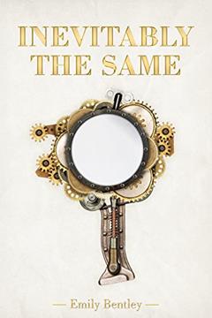 Inevitably the Same, written by Emily Bentley