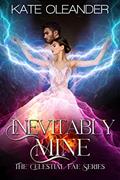 Read Inevitably Mine: The Celestial Fae Series: Book 4, written by Kate Oleander