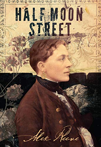 Read Half Moon Street (The Leo Stanhope Cases Book 1), written by Alex Reeve