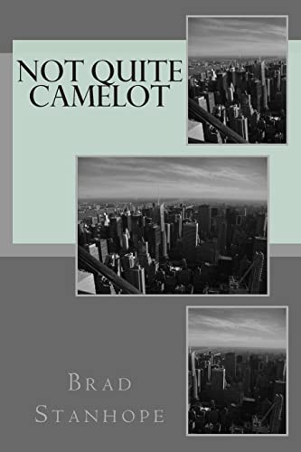 Read Not Quite Camelot, written by Brad Stanhope