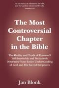 Read The Most Controversial Chapter in the Bible: The Reality and Truth of Romans 9 Will Inevitably and Pervasively Determine Your Entire Understanding of God and His Sacred Scriptures, written by Jan Blonk