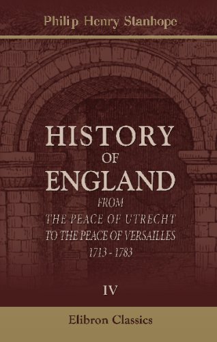 Read History of England from the Peace of Utrecht to the Peace of Versailles: 1713 - 1783: Volume 4 : 1748-1763, written by Philip Henry Stanhope