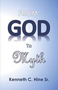 Read From God to Myth: Deities Who Inevitably Fell with the Civilizations Who Worshiped Them, written by Mr. Kenneth C. Hine Sr.