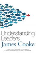 Read Understanding Leaders: A study into the psychology and management of powerful leaders & why they often and inevitably fail., written by James Cooke