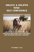 Read Bolster & build your self-confidence: How to Live a Life of Freedom and Success by Unlocking Your Confidence and Becoming Inevitably Awesome, written by Dennis  L. Hall