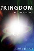 Read The Kingdom: Residing Deeper, written by Scott R Sullivan