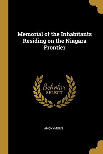 Read Memorial of the Inhabitants Residing on the Niagara Frontier, written by Anonymous