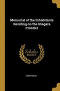 Read Memorial of the Inhabitants Residing on the Niagara Frontier, written by Anonymous Read Memorial of the Inhabitants Residing on the Niagara Frontier, written by Anonymous