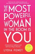 Read The Most Powerful Woman in the Room Is You: Command an Audience and Sell Your Way to Success, written by Lydia Fenet