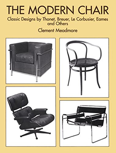 Read The Modern Chair: Classic Designs by Thonet, Breuer, Le Corbusier, Eames and Others, written by Clement Meadmore