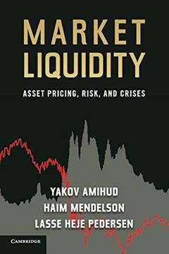 Market Liquidity: Asset Pricing, Risk, and Crises, written by Yakov Amihud; Haim Mendelson; Lasse Heje Pedersen