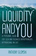 Read Liquidity and You: A Personal Guide for Tech and Business Entrepreneurs Approaching an Exit, written by Anthony Glomski