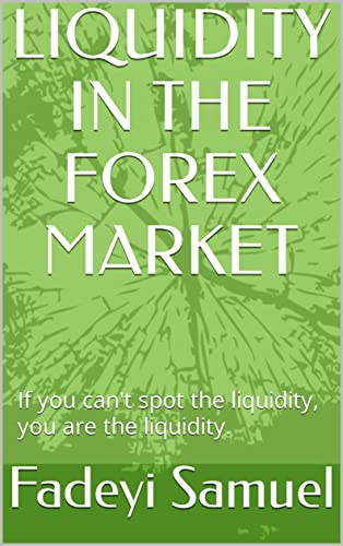 Read LIQUIDITY IN THE FOREX MARKET, written by Fadeyi Samuel