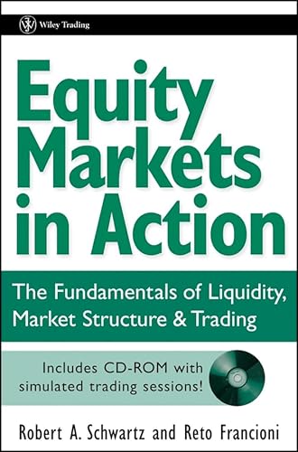 Read Equity Markets in Action: The Fundamentals of Liquidity, Market Structure & Trading + CD, written by Robert A. Schwartz; Reto Francioni