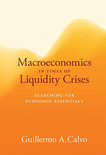 Read Macroeconomics in Times of Liquidity Crises: Searching for Economic Essentials (Ohlin Lectures), written by Guillermo A. Calvo