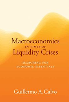 Macroeconomics in Times of Liquidity Crises: Searching for Economic Essentials (Ohlin Lectures), written by Guillermo A. Calvo