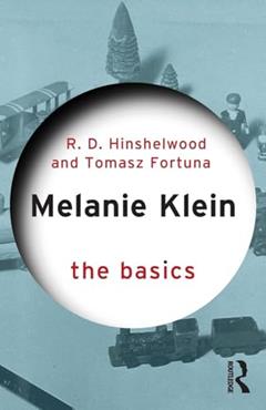 Melanie Klein (The Basics), written by Robert D. Hinshelwood