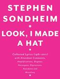 Read Look, I Made a Hat: Collected Lyrics (1981-2011) with Attendant Comments, Amplifications, Dogmas, Harangues, Digressions, Anecdotes and Miscellany, written by Stephen Sondheim Read Look, I Made a Hat: Collected Lyrics (1981-2011) with Attendant Comments, Amplifications, Dogmas, Harangues, Digressions, Anecdotes and Miscellany, written by Stephen Sondheim