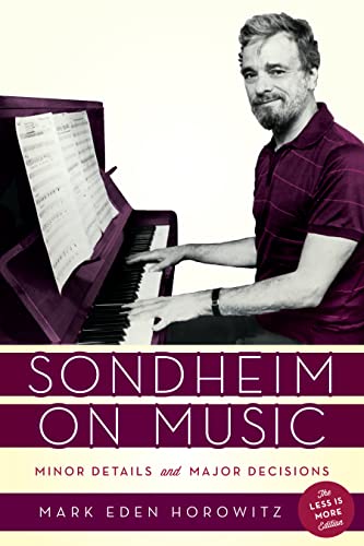 Read Sondheim on Music: Minor Details and Major Decisions, written by Mark Eden Horowitz