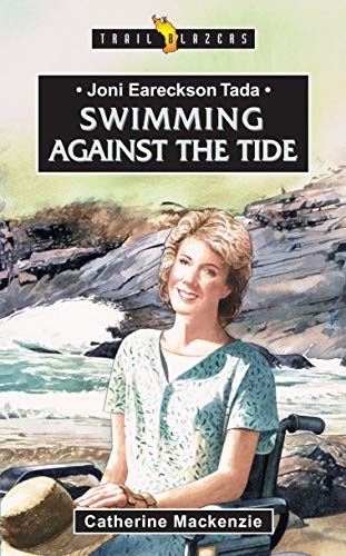 Read Joni Eareckson Tada: Swimming Against the Tide (Trail Blazers), written by Catherine MacKenzie