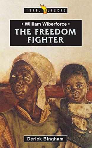 Read William Wilberforce: The Freedom Fighter (Trail Blazers), written by Derick Bingham
