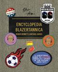 Read Men in Blazers Present Encyclopedia Blazertannica: A Suboptimal Guide to Soccer, America's "Sport of the Future" Since 1972, written by Roger Bennett; Michael Davies