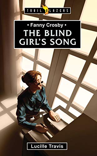Read Fanny Crosby: The Blind Girl's Song (Trail Blazers), written by Lucille Travis