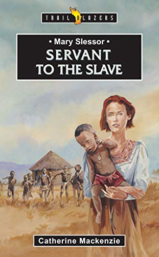 Read Mary Slessor: Servant to the Slave (Trail Blazers), written by Catherine MacKenzie  Catherine MacKenzie