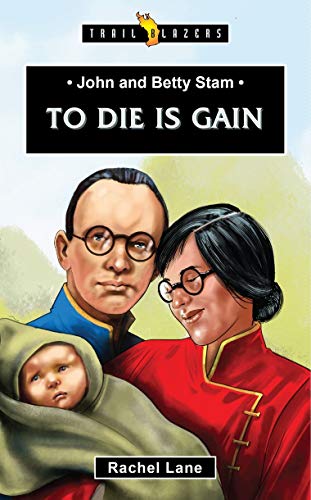 Read John and Betty Stam: To Die is Gain (Trail Blazers), written by Rachel Lane