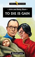 Read John and Betty Stam: To Die is Gain (Trail Blazers), written by Rachel Lane Read John and Betty Stam: To Die is Gain (Trail Blazers), written by Rachel Lane