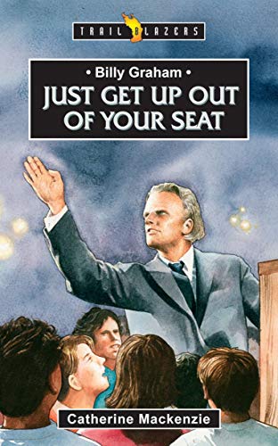 Read Billy Graham: Just get up out of your Seat (Trail Blazers), written by Catherine MacKenzie  Catherine MacKenzie