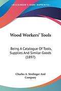 Read Wood Workers' Tools: Being A Catalogue Of Tools, Supplies And Similar Goods (1897), written by Charles a Strelinger and Company