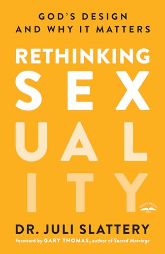 Read Rethinking Sexuality: God's Design and Why It Matters, written by Dr. Juli Slattery