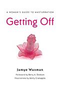 Read Getting Off: A Woman's Guide to Masturbation, written by Jamye Waxman