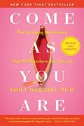 Read Come As You Are: Revised and Updated: The Surprising New Science That Will Transform Your Sex Life, written by Emily Nagoski Ph.D.