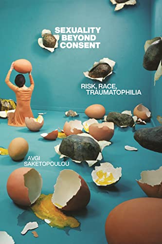 Read Sexuality Beyond Consent (Sexual Cultures), written by Avgi Saketopoulou