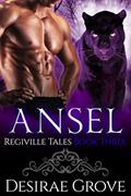 Read Ansel (The Regiville Tales, Book Three): Shifter Romance Series, written by Desirae Grove
